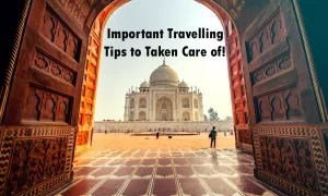 Important Travelling Tips to Taken Care of!