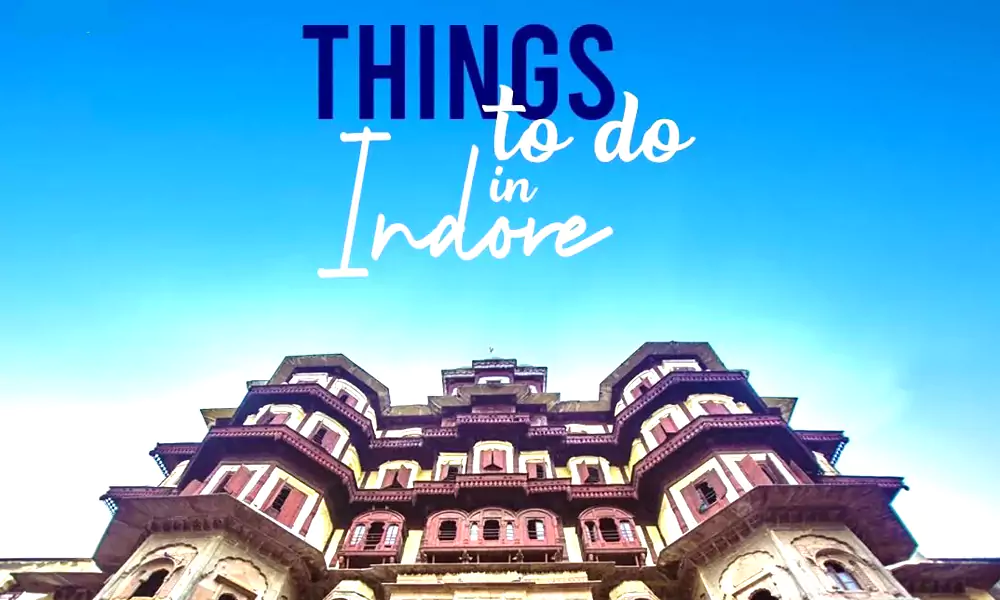 10 Wanderlust Things to Do in Indore for a Complete Journey Experience