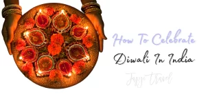How To Celebrate Diwali In India: Our Extensive 5 Day Itinerary