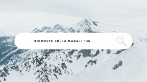 Experience Winter Adventure in Kullu Manali